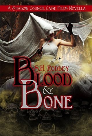 Read Online Blood & Bone: A Shadow Council Archives Novella - S.H. Roddey file in PDF