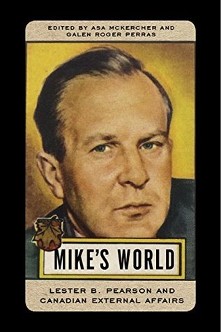 Read Mike’s World: Lester B. Pearson and Canadian External Affairs - Asa McKercher file in PDF