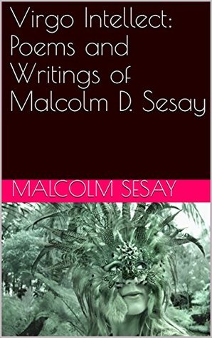 Full Download Virgo Intellect: Poems and Writings of Malcolm D. Sesay - Malcolm D. Sesay | ePub