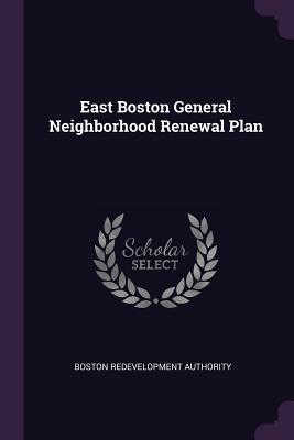 Download East Boston General Neighborhood Renewal Plan - Boston Redevelopment Authority | ePub