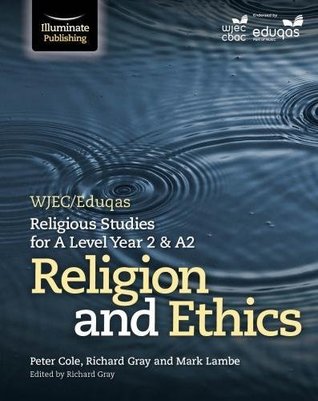 Download WJEC/Eduqas Religious Studies for A Level Year 2 & A2: Religion and Ethics - Peter Cole | PDF