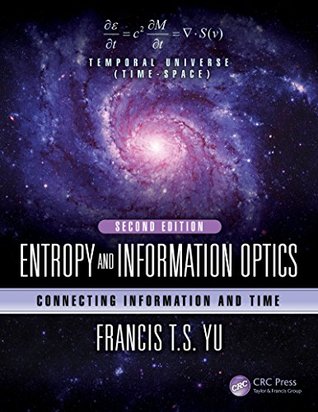 Full Download Entropy and Information Optics: Connecting Information and Time, Second Edition (Optical Science and Engineering) - Francis T.S. Yu | PDF
