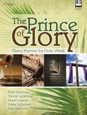 Read Online The Prince of Glory: Piano Hymns for Holy Week - Various file in PDF
