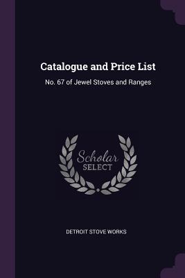 Download Catalogue and Price List: No. 67 of Jewel Stoves and Ranges - Detroit Stove Works file in PDF