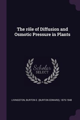 Read The Role of Diffusion and Osmotic Pressure in Plants - Burton Edward Livingston file in ePub