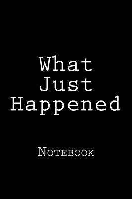 Download What Just Happened: Notebook, 150 Lined Pages, Softcover, 6 X 9 -  | PDF