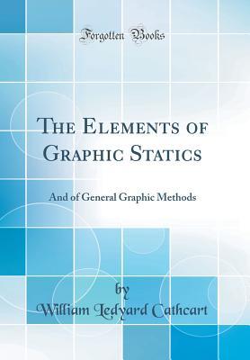 Download The Elements of Graphic Statics: And of General Graphic Methods (Classic Reprint) - William Ledyard Cathcart file in ePub