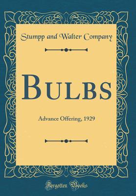 Read Bulbs: Advance Offering, 1929 (Classic Reprint) - Stumpp and Walter Company | PDF