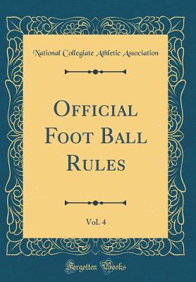Download Official Foot Ball Rules, Vol. 4 (Classic Reprint) - National Collegiate Athletic Association file in PDF