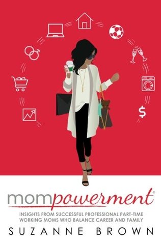 Read Online Mompowerment: Insights from Professional Part-Time Working Moms Who Balance Career and Family - Suzanne Brown file in ePub