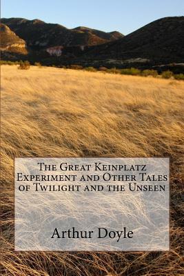 Read The Great Keinplatz Experiment and Other Tales of Twilight and the Unseen - Arthur Conan Doyle file in PDF