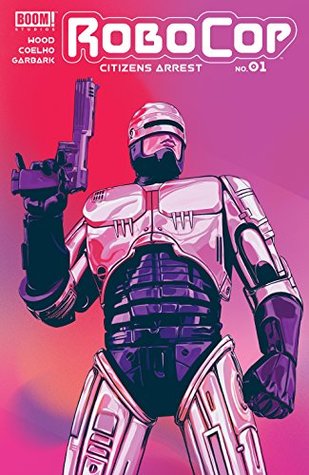 Full Download RoboCop: Citizens Arrest #1 (Robocop Citizens Arrest) - Brian Wood | PDF