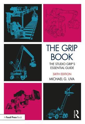 Full Download The Grip Book: The Studio Grip's Essential Guide - Michael Uva | PDF