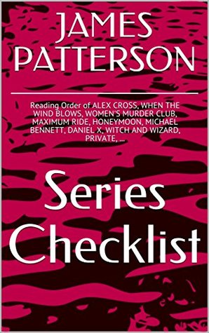 Read JAMES PATTERSON SERIES CHECKLIST - Reading Order of ALEX CROSS, WHEN THE WIND BLOWS, WOMEN'S MURDER CLUB, MAXIMUM RIDE, HONEYMOON, MICHAEL BENNETT, DANIEL X, WITCH AND WIZARD, PRIVATE - Series Checklist | PDF