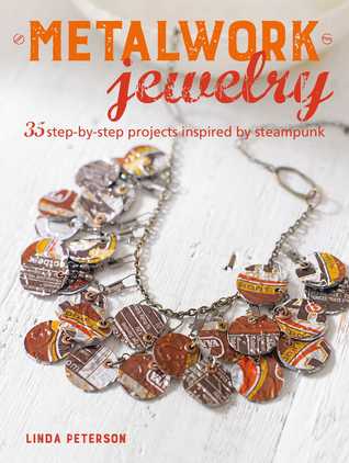 Full Download Metalwork Jewelry: 35 step-by-step projects inspired by steampunk - Linda Peterson file in ePub