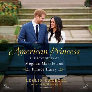 Read Online American Princess: The Love Story of Meghan Markle and Prince Harry - Leslie Carroll file in ePub