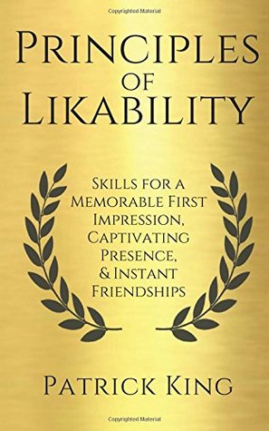Download Principles of Likability: Skills for a Memorable First Impression, Captivating Presence, and Instant Friendships - Patrick King file in PDF