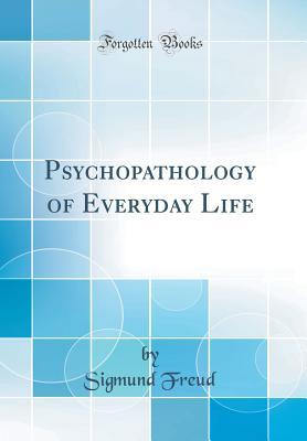Read Psychopathology of Everyday Life (Classic Reprint) - Sigmund Freud file in ePub