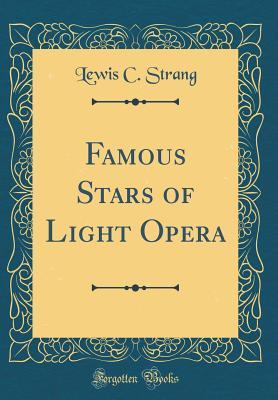 Download Famous Stars of Light Opera (Classic Reprint) - Lewis C. Strang file in ePub