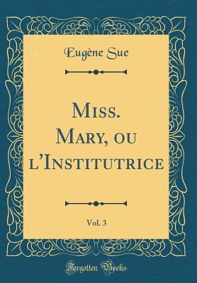 Download Miss. Mary, Ou l'Institutrice, Vol. 3 (Classic Reprint) - Eugène Sue file in PDF
