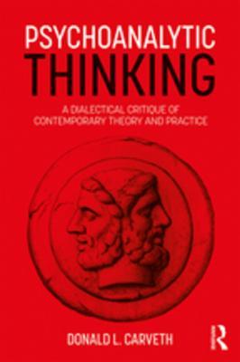 Full Download Psychoanalytic Thinking: A Dialectical Critique of Contemporary Theory and Practice - Donald L Carveth | PDF