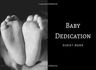 Read Baby Dedication Guest Book: Guest List and Gift Log for Baby Baptism, Baby Blessing, or Christening, Black & White, Tiny Feet (Elite Guest Book) -  file in PDF