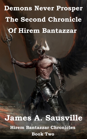 Read Online Demons Never Prosper: The Second Chronicle Of Hirem Bantazzar (Hirem Bantazzar Chronicles #2) - James Sausville | ePub