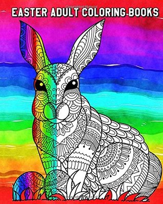 Full Download Easter Adult Coloring Books: Unique, Relaxing Designs To Color! For Adults, Teens and Everyone - Selene Hook | ePub