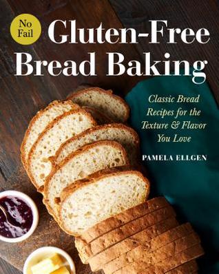Read Online No-Fail Gluten-Free Bread Baking: Classic Bread Recipes for the Texture and Flavor You Love - Pamela Ellgen file in ePub