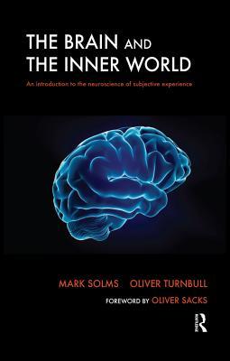 Full Download The Brain and the Inner World: An Introduction to the Neuroscience of Subjective Experience - Mark Solms | PDF
