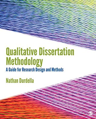 Read Online Qualitative Dissertation Methodology: A Guide for Research Design and Methods - Nathan R. Durdella | PDF