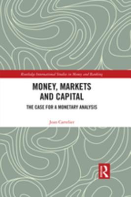 Download Money, Markets and Capital: The Case for a Monetary Analysis - Jean Cartelier | PDF