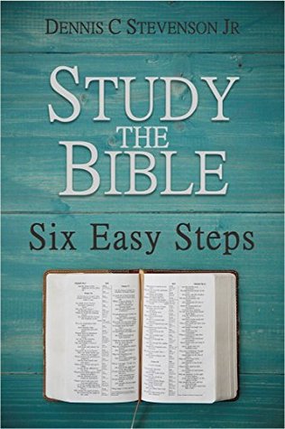 Read Study the Bible: Six Easy Steps: The How-To Bible Study Guide for Everyday Christians - Dennis C. Stevenson Jr. | ePub