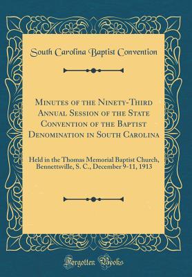 Read Minutes of the Ninety-Third Annual Session of the State Convention of the Baptist Denomination in South Carolina: Held in the Thomas Memorial Baptist Church, Bennettsville, S. C., December 9-11, 1913 (Classic Reprint) - South Carolina Baptist Convention file in ePub