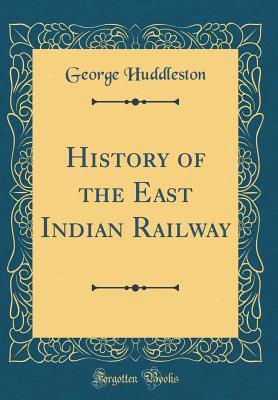 Full Download History of the East Indian Railway (Classic Reprint) - George Huddleston file in PDF