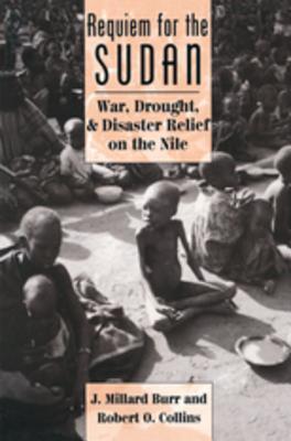 Read Online Requiem for the Sudan: War, Drought, and Disaster Relief on the Nile - J Millard Burr | ePub
