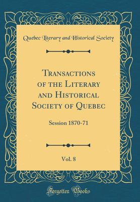 Download Transactions of the Literary and Historical Society of Quebec, Vol. 8: Session 1870-71 (Classic Reprint) - Quebec Literary and Historical Society | ePub