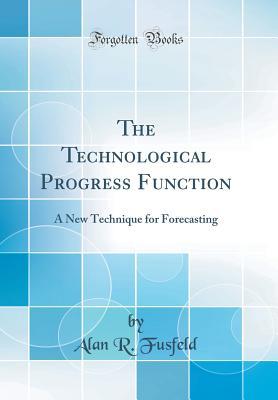 Download The Technological Progress Function: A New Technique for Forecasting (Classic Reprint) - Alan R Fusfeld file in ePub