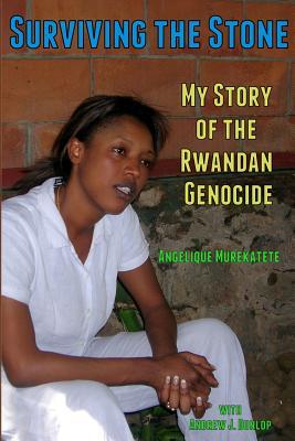Read Online Surviving the Stone: My Story of the Rwandan Genocide - Angelique Murekatete Dunlop file in PDF
