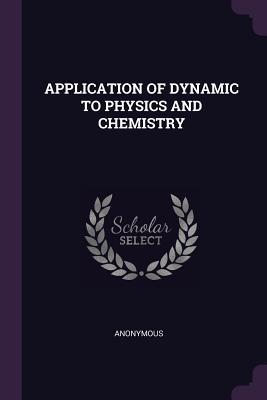 Full Download Application of Dynamic to Physics and Chemistry - Anonymous file in PDF