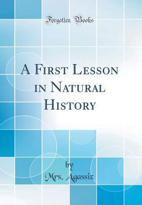 Download A First Lesson in Natural History (Classic Reprint) - Mrs Agassiz file in PDF