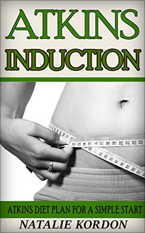 Download Atkins Induction: Atkins Diet Plan For A Simple Start - Natalie Kordon file in PDF