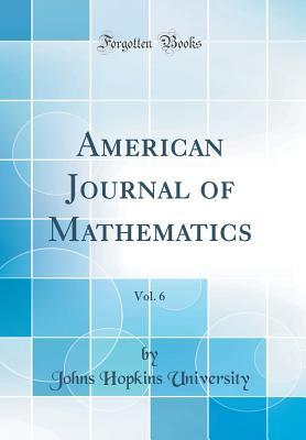 Read American Journal of Mathematics, Vol. 6 (Classic Reprint) - Johns Hopkins University file in ePub