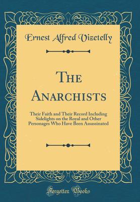 Download The Anarchists: Their Faith and Their Record Including Sidelights on the Royal and Other Personages Who Have Been Assassinated (Classic Reprint) - Ernest Alfred Vizetelly file in ePub