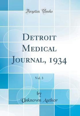 Read Detroit Medical Journal, 1934, Vol. 3 (Classic Reprint) - Unknown | ePub