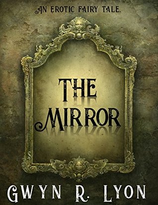 Full Download The Mirror: An Erotic Fairy Tale (The Beast's Curse Book 2) - Gwyn R. Lyon file in PDF