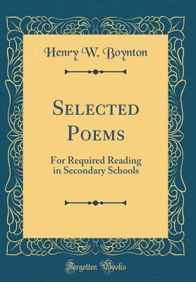 Full Download Selected Poems: For Required Reading in Secondary Schools (Classic Reprint) - Henry W. Boynton | PDF