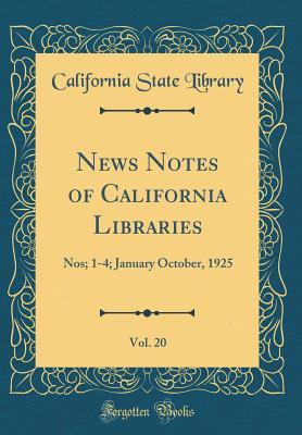 Full Download News Notes of California Libraries, Vol. 20: Nos; 1-4; January October, 1925 (Classic Reprint) - California State Library | ePub