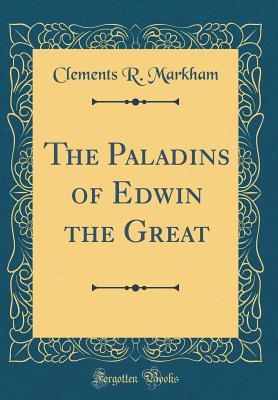 Read The Paladins of Edwin the Great (Classic Reprint) - Clements Robert Markham file in ePub