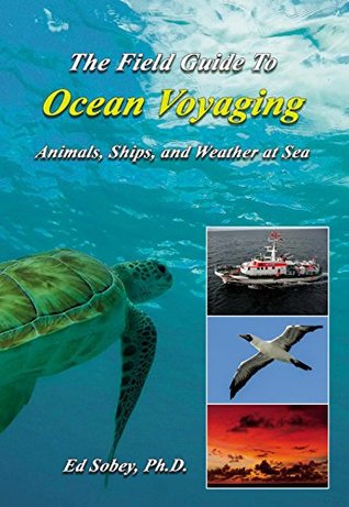 Read The Field Guide To Ocean Voyaging: Animals, Ships, and Weather at Sea - Ed Sobey | PDF